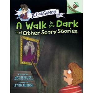 A Walk in the Dark and Other Scary Stories: An Acorn Book (Mister Shivers #4) --